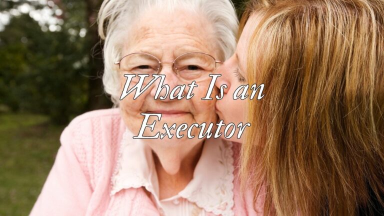 What is an Executor: Understanding Their Role in Estate Administration